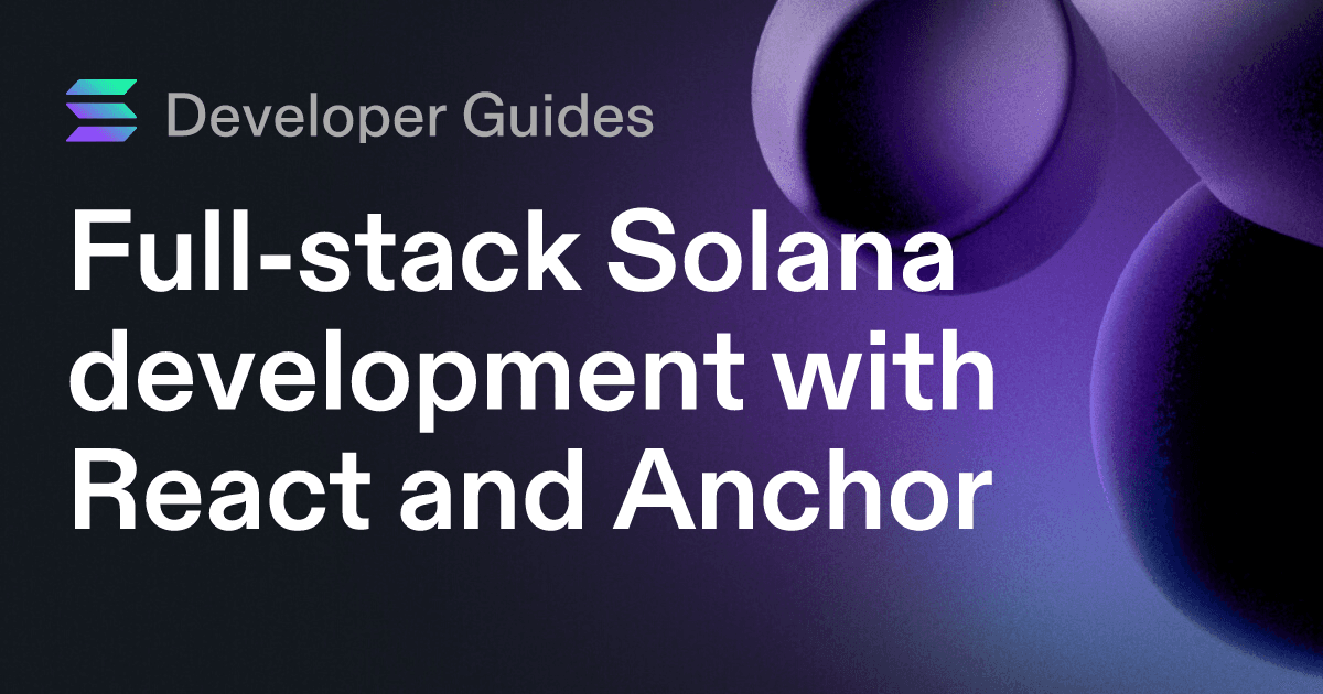 Full-stack Solana development with React and Anchor